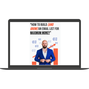 How To Build and Grow an Email List for Maximum Money By Justin Goff