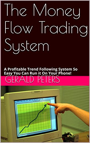 Bernd Traxl - The Money Flow Trading System: A Profitable Trend Following System So Easy You Can Run it On Your Phone! (English Edition) (Kindle)