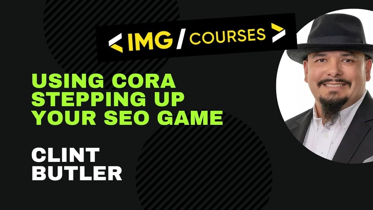 Clint Butler – Using CORA – Stepping Up Your SEO Game