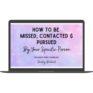 How to Be Missed, Contacted & Pursued by Your Specific Person By Shelly Bullard