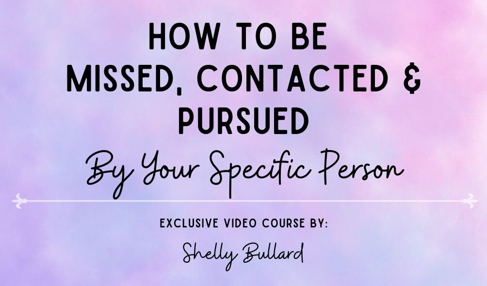 Shelly Bullard – How to Be Missed, Contacted & Pursued by Your Specific Person