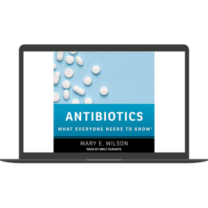Antibiotics What Everyone Needs to Know (Audiobook) By Mary E. Wilson