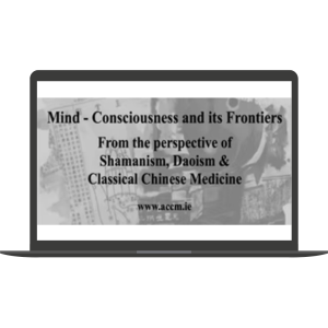 Mind - Consciousness and its Frontiers - from the perspective of Shamanism, Daoism and Classical Chinese Medicine By Jeffrey Yuen & Paul McCarthy - ACCM