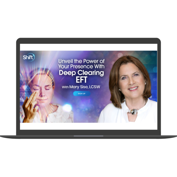 Unveil the Power of Your Presence With Deep Clearing EFT By Mary Sise - The Shift Network