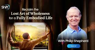 Philip Shepherd - The Shift Network – Reclaim the Lost Art of Wholeness for a Fully Embodied Life