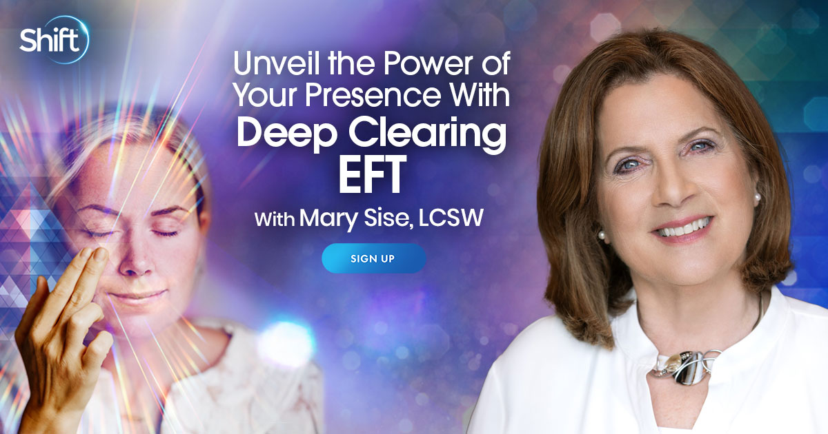 Mary Sise - The Shift Network – Unveil the Power of Your Presence With Deep Clearing EFT