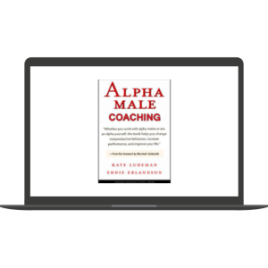 Coaching The Alpha Male by Kate Ludeman