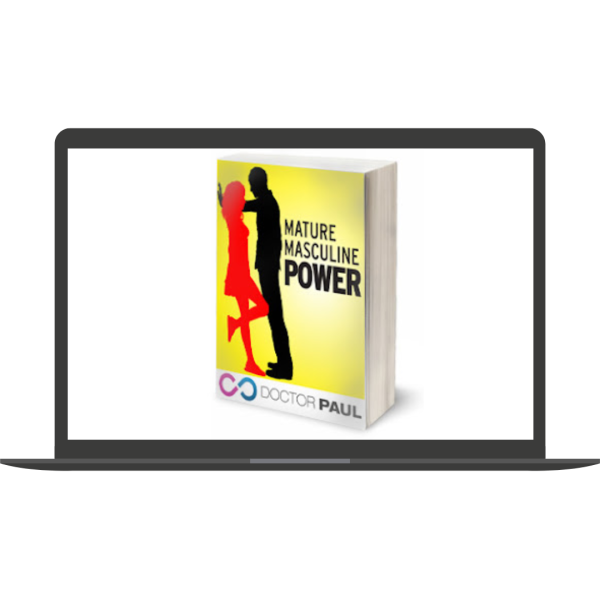 The Secrets Of Mature Masculine Power by Dr Paul