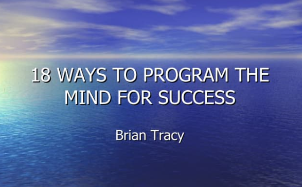 Brian Tracy – 18 Ways To Program The Mind For Success