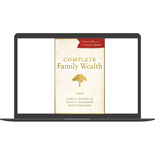 Complete Family Wealth (Bloomberg) (Kindle) By James E. Hughes Jr. & Susan E. Massenzio & Keith Whitaker