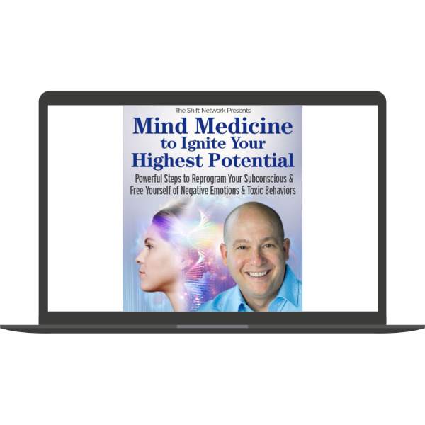 Mind Medicine to Ignite Your Highest Potential By Darren Weissman - The Shift Network