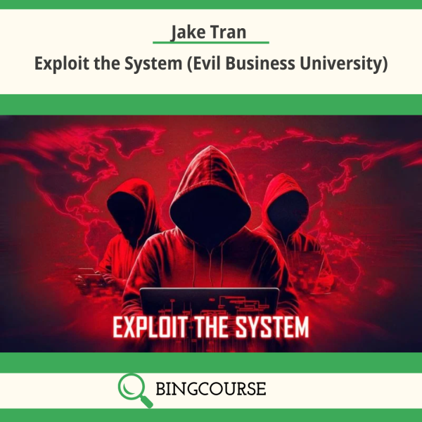 Jake Tran – Exploit the System (Evil Business University)