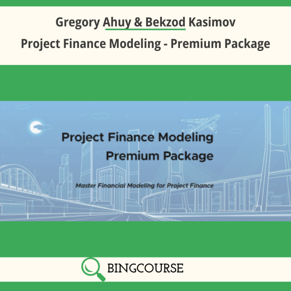 Project Finance Modeling - Premium Package By Gregory Ahuy & Bekzod Kasimov - Financial Model Online