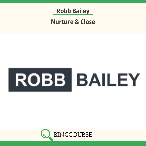 Robb Bailey – Nurture & Close