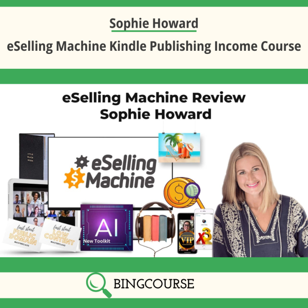 Sophie Howard – eSelling Machine Kindle Publishing Income Course