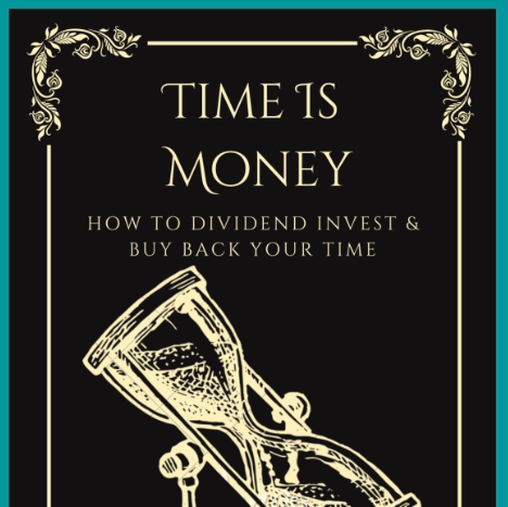 Time Is Money - How To Dividend Invest & Buy Back Your Time By Dividend