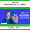 JT Barnett – The TikTok Masterclass: For Companies