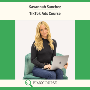 Savannah Sanchez – TikTok Ads Course Download