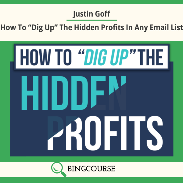 Justin Goff – How To “Dig Up” The Hidden Profits In Any Email List Download