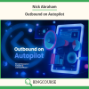 Nick Abraham – Outbound on Autopilot