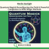 Merlin Starlight – Quantum Magick Reconfiguring the Field A Powerful Companion to Mind Magic Methods