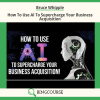 Bruce Whipple – How To Use AI To Supercharge Your Business Acquisition