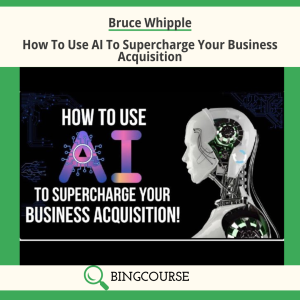 Bruce Whipple – How To Use AI To Supercharge Your Business Acquisition