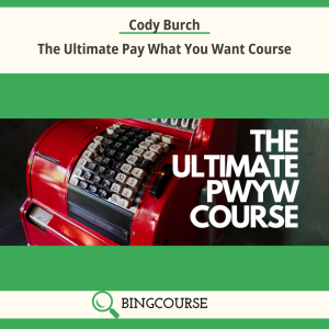 Cody Burch – The Ultimate Pay What You Want Course