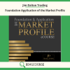 Jim Dalton Trading – Foundation Application of the Market Profile