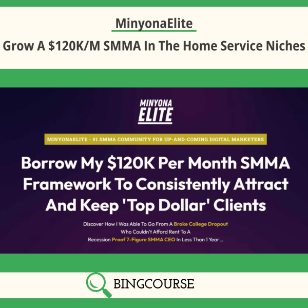 MinyonaElite – Grow A $120K/M SMMA In The Home Service Niches