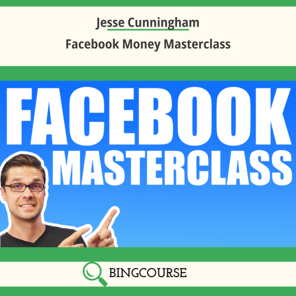 Jesse Cunningham – Facebook Money Masterclass