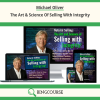 Michael Oliver – The Art & Science Of Selling With Integrity